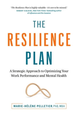 The Resilience Plan: A Strategic Approach to Optimizing Your Work Performance and Mental Health by Pelletier, Marie-Hélène