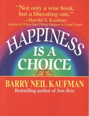 Happiness Is a Choice by Kaufman, Barry Neil
