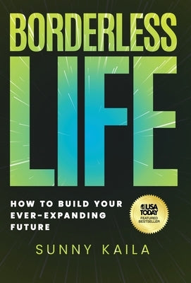 Borderless Life: How to Build Your Ever-Expanding Future by Kaila, Sunny