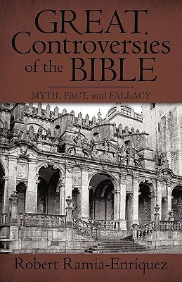 Great Controversies of the Bible: Myth, Fact, and Fallacy by Ramia-Enríquez, Robert