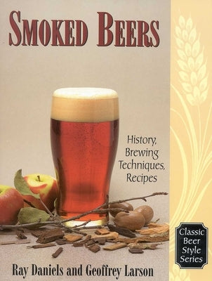 Smoked Beers: History, Brewing Techniques, Recipes by Larson, Geoff