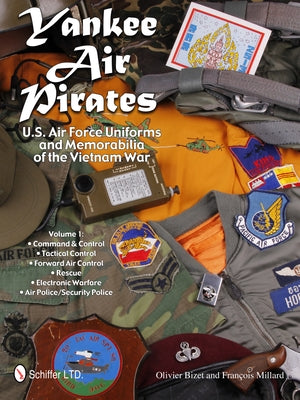 Yankee Air Pirates: U.S. Air Force Uniforms and Memorabilia of the Vietnam War: Vol.1: Command & Control - Tactical Control - Forward Air Control - Re by Bizet, Olivier