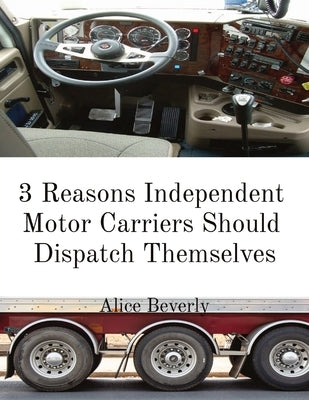 3 Reasons Independent Motor Carriers Should Dispatch Themselves by Beverly, Alice