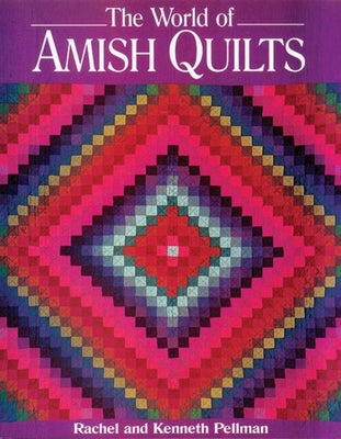 World of Amish Quilts [With 250 Color Plates] by Pellman, Rachel T.