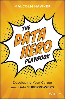 The Data Hero Playbook: Developing Your Data Leadership Superpowers by Hawker, Malcolm