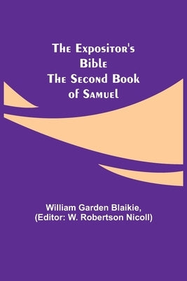 The Expositor's Bible: The Second Book of Samuel by Garden Blaikie, William