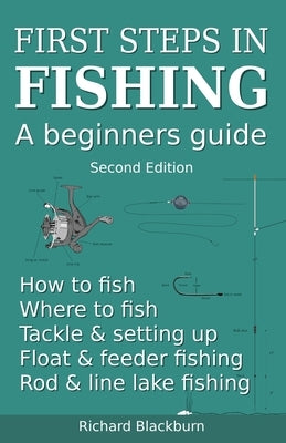 First steps in fishing: A beginners guide, Second Edition by Blackburn, Richard