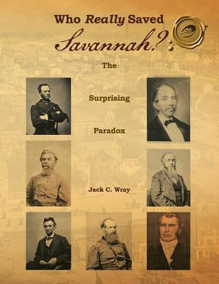 Who Really Saved Savannah?: The Surprising Paradox by Wray, Jack C.