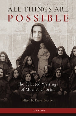 All Things Are Possible: The Selected Writings of Mother Cabrini by Beutner, Dawn Marie