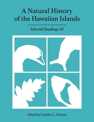 A Natural History of the Hawaiian Islands: Selected Readings III by Hunter, Cynthia L.