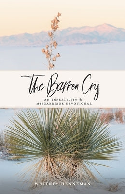 The Barren Cry: An Infertility & Miscarriage Devotional by Henneman, Whitney