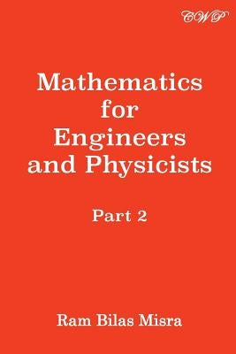 Mathematics for Engineers and Physicists: Part 2 by Misra, Ram Bilas