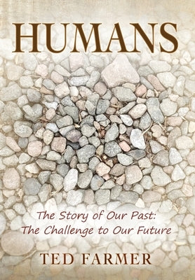Humans: The Story of Our Past: The Challenge to Our Future by Farmer, Ted