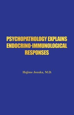 Psychopathology Explains Endocrino-Immunological Responses by Jozuka, Hajime