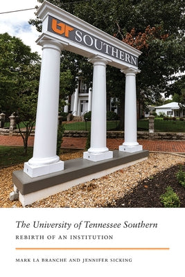 The University of Tennessee Southern: Rebirth of an Institution by La Branche, Mark