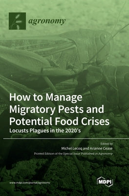 How to Manage Migratory Pests and Potential Food Crises: Locusts Plagues in the 2020's by Lecoq, Michel