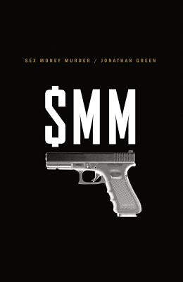 Sex Money Murder: A Story of Crack, Blood, and Betrayal by Green, Jonathan