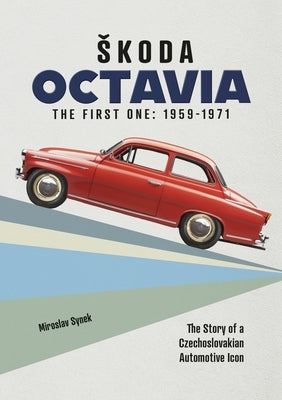 Skoda Octavia: The First One: 1959-1971 by Synek, Miroslav