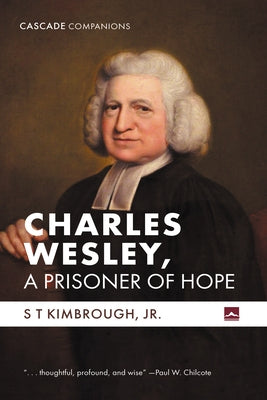 Charles Wesley, a Prisoner of Hope by Kimbrough, S. T.