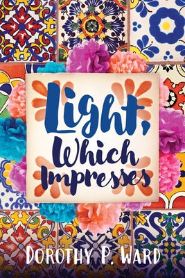 Light, Which Impresses by Ward, Dorothy Patricia