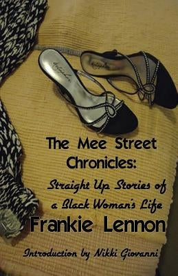 The Mee Street Chronicles: Straight Up Stories of a Black Woman's Life by Lennon, Frankie