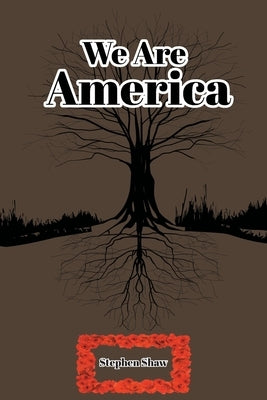 We Are America by Shaw, Stephen