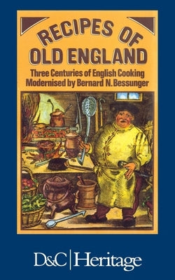 Recipes of Old England by Bessunger, Bernard N.