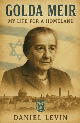 Golda Meir: My Life for a Homeland by Levin, Daniel
