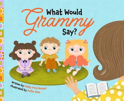 What Would Grammy Say? by Peck-Nestell, Kathy