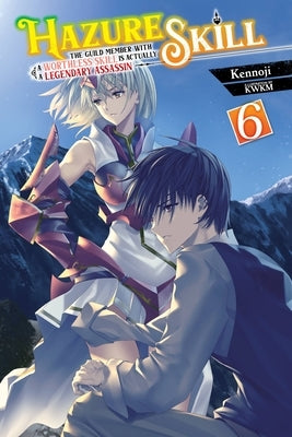 Hazure Skill: The Guild Member with a Worthless Skill Is Actually a Legendary Assassin, Vol. 6 (Light Novel): Volume 6 by Kennoji