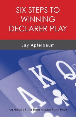 Six Steps to Winning Declarer Play by Apfelbaum, Jay