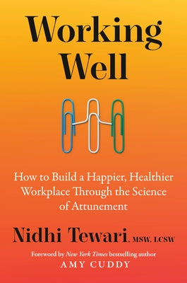 Working Well: How to Build a Happier, Healthier Workplace Through the Science of Attunement by Tewari, Nidhi