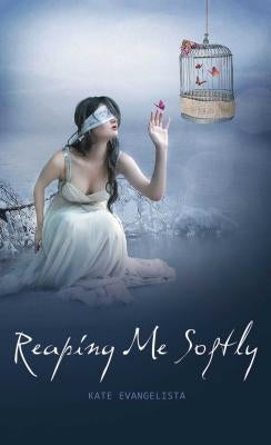 Reaping Me Softly by Evangelista, Kate
