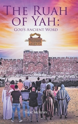 The Ruah of Yah: God's Ancient Word by Murphy, Talic