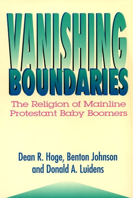 Vanishing Boundaries: The Religion of Mainline Protestant Baby Boomers by Hoge, Dean R.