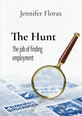 The Hunt: the job of finding employment by Florax, Jennifer