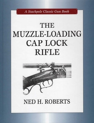 Muzzle-Loading Cap Lock Rifle by Roberts, Ned H.