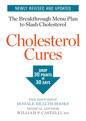 Cholesterol Cures: Featuring the Breakthrough Menu Plan to Slash Cholesterol by 30 Points in 30 Days by Editors of Rodale Health Books