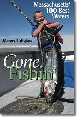 Gone Fishin': Massachusetts' 100 Best Waters by Luftglass, Manny