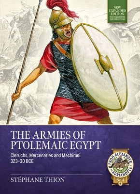 The Armies of Ptolemaic Egypt: Cleruchs, Mercenaries and Machimoï 323-30 Bce by Thion, StÃ©phane