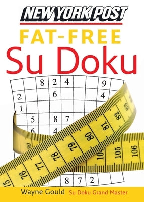 New York Post Fat-Free Su Doku: The Official Utterly Addictive Number-Placing Puzzle by Gould, Wayne