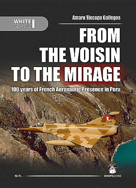 From the Voisin to the Mirage: 100 Years of French Aeronautic Presence in Peru by Tincopa Gallegos, Amaru