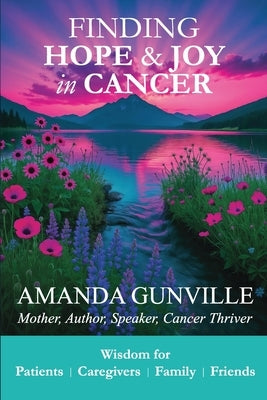 Finding Hope & Joy in Cancer by Gunville, Amanda
