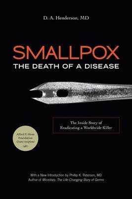 Smallpox: The Death of a Disease: The Inside Story of Eradicating a Worldwide Killer by Henderson, D. A., M. D.