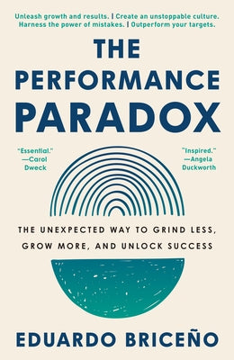 The Performance Paradox: The Unexpected Way to Grind Less, Grow More, and Unlock Success by Brice O., Eduardo