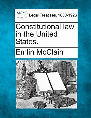 Constitutional Law in the United States. by McClain, Emlin