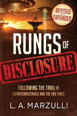 Rungs of Disclosure Revised and Expanded: Following the Trail of Extraterrestrials and the End Times by Marzulli, L. a.