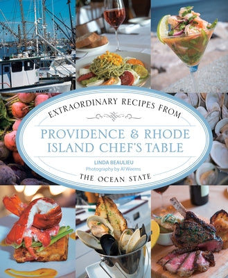 Providence & Rhode Island Chef's Table: Extraordinary Recipes From The Ocean State by Beaulieu, Linda