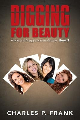 Digging for Beauty: A Mac and Maggie Mason Mystery - Book 3 by Frank, Charles P.