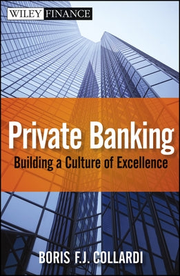 Private Banking: Building a Culture of Excellence by Collardi, Boris F. J.